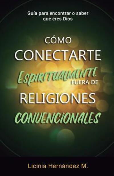 Cover for Licinia Hernandez · Como Conectarse Espiritualmente Fuera de Religiones Convencionales (Paperback Bog) (2019)