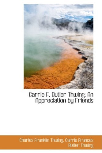 Cover for Charles Franklin Thwing · Carrie F. Butler Thwing: an Appreciation by Friends (Hardcover Book) (2009)