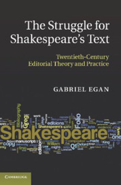 The Struggle for Shakespeare's Text: Twentieth-Century Editorial Theory and Practice - Egan, Gabriel (Loughborough University) - Libros - Cambridge University Press - 9781107613157 - 11 de julio de 2013