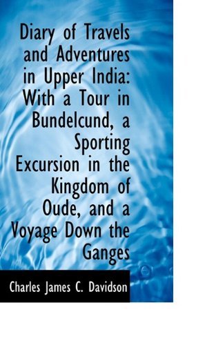 Cover for Charles James C. Davidson · Diary of Travels and Adventures in Upper India: with a Tour in Bundelcund, a Sporting Excursion in T (Paperback Book) (2009)