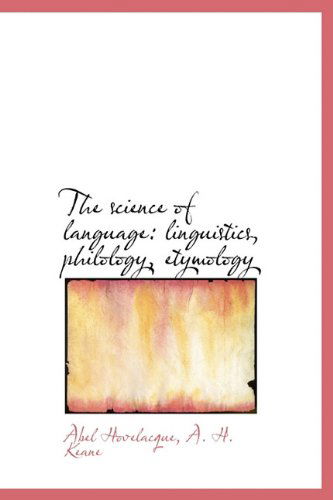 Cover for A. H. Keane · The Science of Language: Linguistics, Philology, Etymology (Hardcover Book) (2009)