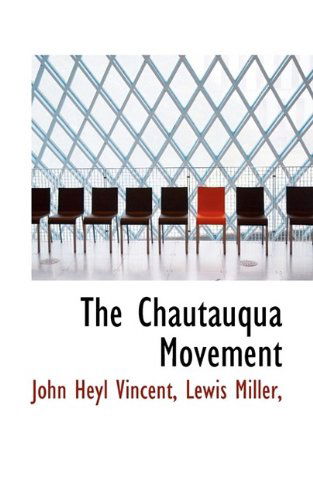 The Chautauqua Movement - Lewis Miller - Books - BiblioLife - 9781115489157 - September 28, 2009