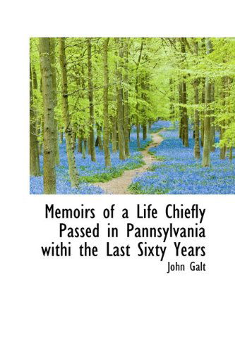 Cover for John Galt · Memoirs of a Life Chiefly Passed in Pannsylvania Withi the Last Sixty Years (Hardcover Book) (2009)