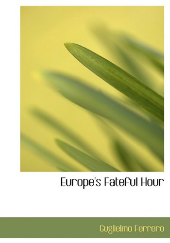 Europe's Fateful Hour - Guglielmo Ferrero - Books - BiblioLife - 9781117005157 - November 18, 2009