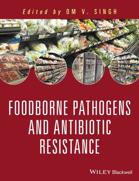 Cover for Om V. Singh · Food Borne Pathogens and Antibiotic Resistance (Hardcover Book) (2017)