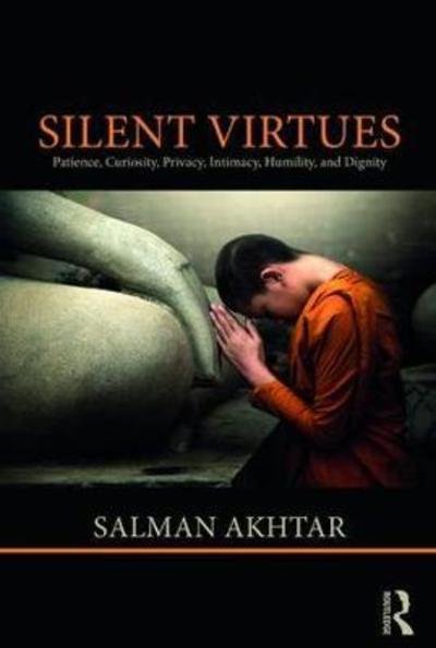 Cover for Salman Akhtar · Silent Virtues: Patience, Curiosity, Privacy, Intimacy, Humility, and Dignity (Innbunden bok) (2018)