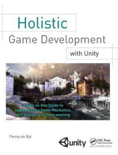 Cover for Penny De Byl · Holistic Game Development with Unity: An All-in-One Guide to Implementing Game Mechanics, Art, Design and Programming (Hardcover Book) (2017)