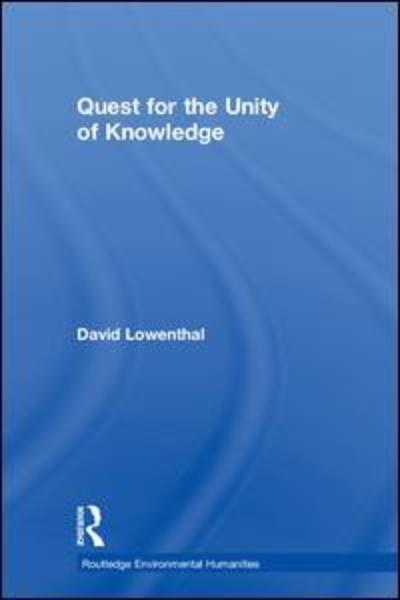 Cover for David Lowenthal · Quest for the Unity of Knowledge - Routledge Environmental Humanities (Hardcover Book) (2018)