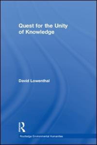 Quest for the Unity of Knowledge - Routledge Environmental Humanities - David Lowenthal - Bøger - Taylor & Francis Ltd - 9781138613157 - 13. november 2018