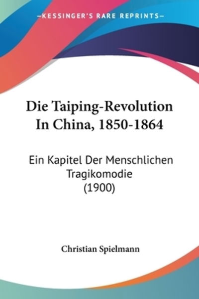 Cover for Christian Spielmann · Die Taiping-Revolution In China, 1850-1864 (Paperback Book) (2010)