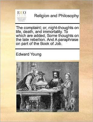 Cover for Edward Young · The Complaint; Or, Night-thoughts on Life, Death, and Immortality. to Which Are Added, Some Thoughts on the Late Rebellion. and a Paraphrase on Part of Th (Paperback Book) (2010)