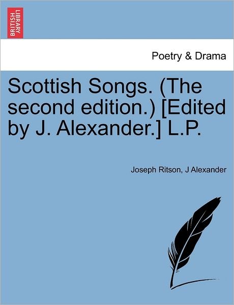 Cover for Joseph Ritson · Scottish Songs. (The Second Edition.) [edited by J. Alexander.] L.p. (Paperback Book) (2011)