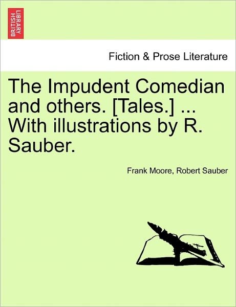 Cover for Frank Moore · The Impudent Comedian and Others. [tales.] ... with Illustrations by R. Sauber. (Paperback Book) (2011)