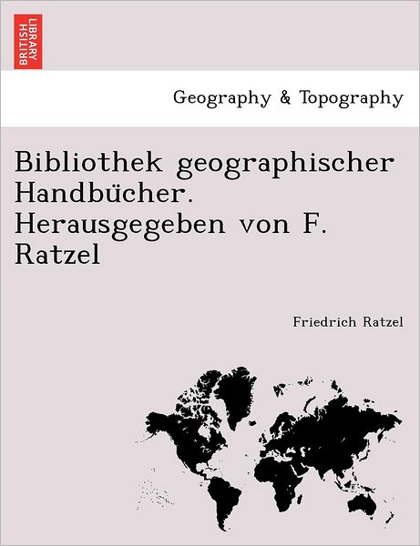 Cover for Friedrich Ratzel · Bibliothek Geographischer Handbu Cher. Herausgegeben Von F. Ratzel (Paperback Book) (2011)