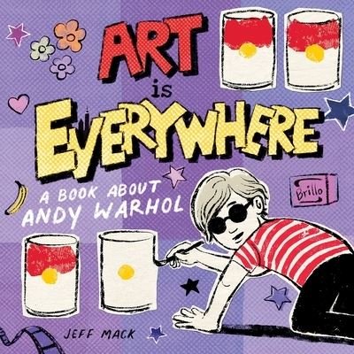 Cover for Jeff Mack · Art Is Everywhere: A Book About Andy Warhol (Gebundenes Buch) (2021)