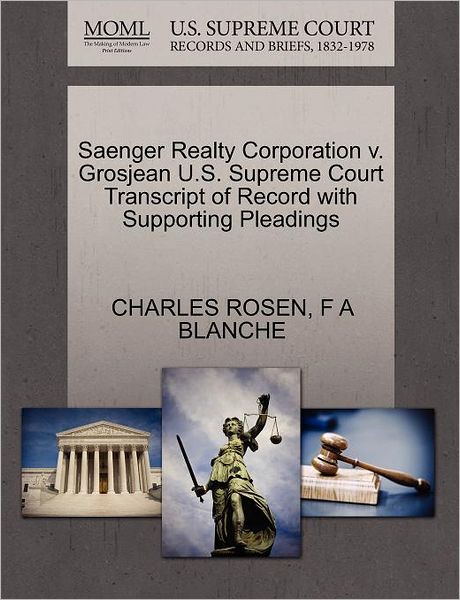 Saenger Realty Corporation V. Grosjean U.s. Supreme Court Transcript of Record with Supporting Pleadings - Charles Rosen - Książki - Gale Ecco, U.S. Supreme Court Records - 9781270308157 - 1 października 2011