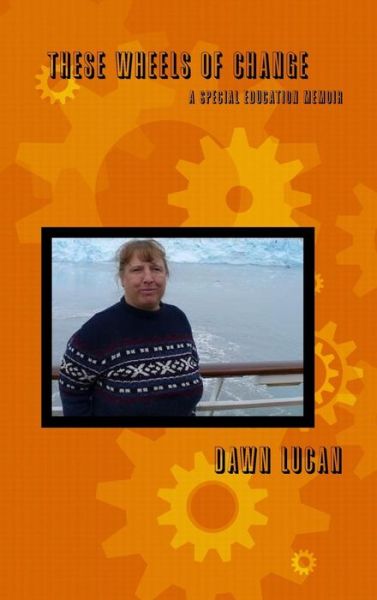 Cover for Dawn Lucan · These Wheels of Change: a Special Education Memoir (Gebundenes Buch) (2015)