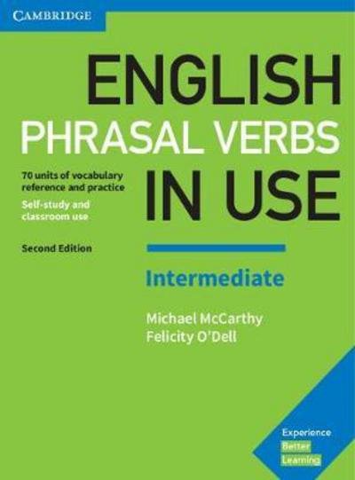 English Phrasal Verbs in Use Intermediate Book with Answers: Vocabulary Reference and Practice - Vocabulary in Use - Michael McCarthy - Kirjat - Cambridge University Press - 9781316628157 - torstai 27. heinäkuuta 2017