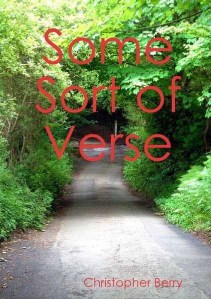 Some Sort of Verse - Christopher Berry - Livros - lulu.com - 9781326065157 - 30 de outubro de 2014