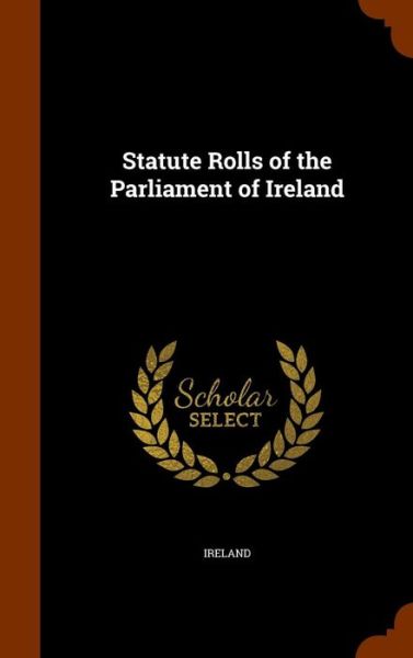 Cover for Ireland · Statute Rolls of the Parliament of Ireland (Gebundenes Buch) (2015)