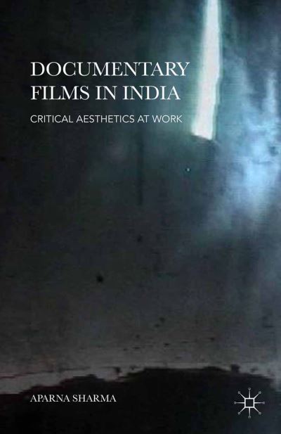 Cover for Aparna Sharma · Documentary Films in India: Critical Aesthetics at Work (Paperback Book) [1st ed. 2015 edition] (2015)