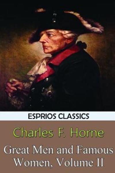 Charles F Horne · Great Men and Famous Women, Volume II (Esprios Classics) (Paperback Bog) (2024)