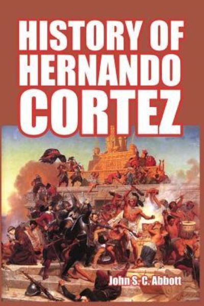 History of Hernando Cortez - John S C Abbott - Bøker - Blurb - 9781389646157 - 6. mai 2024
