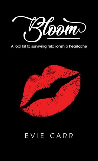 Bloom: A tool kit to surviving relationship heartache - Evie Carr - Bücher - Austin Macauley Publishers - 9781398428157 - 31. August 2021