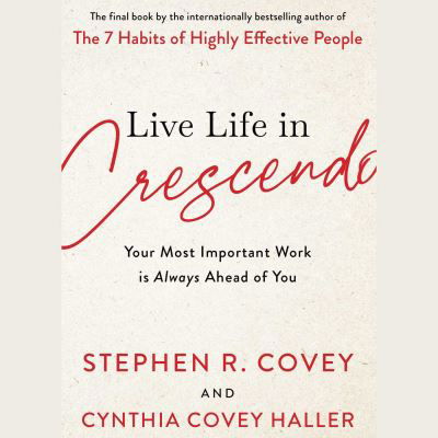 Cover for Stephen R. Covey · Live Life in Crescendo: Your Most Important Work is Always Ahead of You (Paperback Bog) (2022)