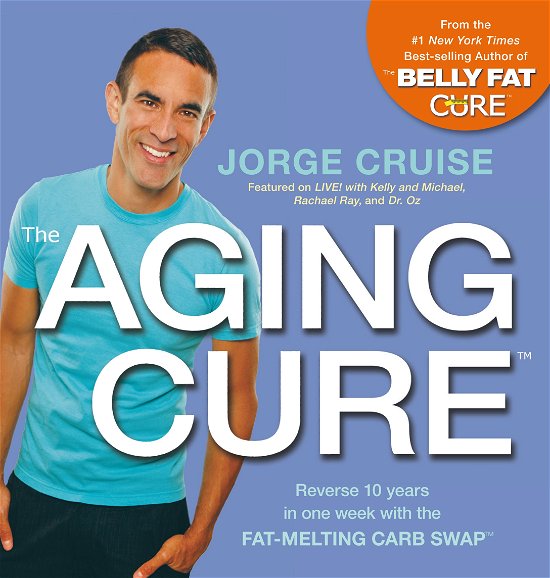 Cover for Jorge Cruise · The Aging Cure (TM): Reverse 10 years in one week with the FAT-MELTING CARB SWAP (TM) (Paperback Book) (2013)