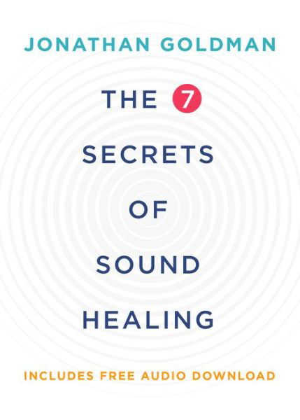 The 7 secrets of sound healing - Jonathan Goldman - Książki -  - 9781401953157 - 10 stycznia 2017