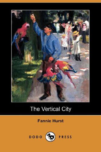 Cover for Fannie Hurst · The Vertical City (Dodo Press) (Paperback Book) (2007)