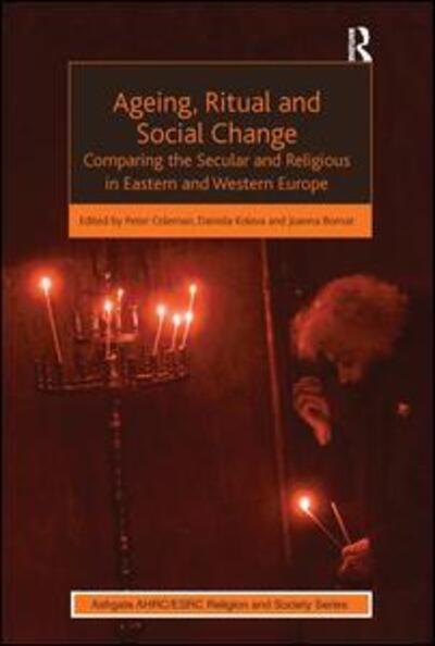 Ageing, Ritual and Social Change: Comparing the Secular and Religious in Eastern and Western Europe - AHRC / ESRC Religion and Society Series - Daniela Koleva - Livros - Taylor & Francis Ltd - 9781409452157 - 13 de setembro de 2013