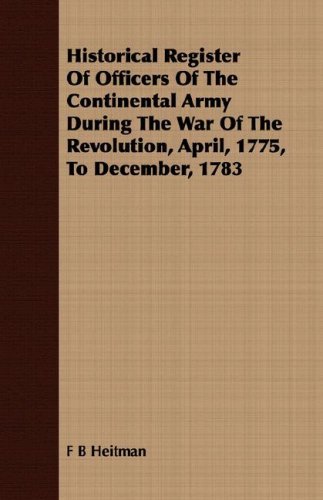 Cover for F B Heitman · Historical Register of Officers of the Continental Army During the War of the Revolution, April, 1775, to December, 1783 (Pocketbok) (2008)