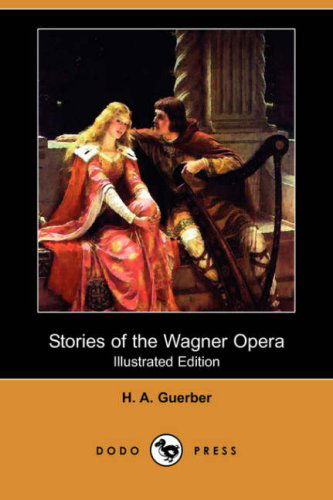 Cover for H. A. Guerber · Stories of the Wagner Opera (Illustrated Edition) (Dodo Press) (Paperback Book) [Illustrated, Ill edition] (2008)