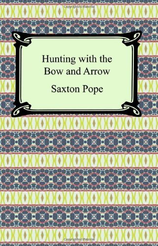 Cover for Saxton Pope · Hunting with the Bow and Arrow (Paperback Bog) (2007)