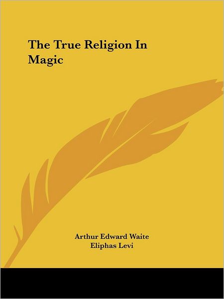 Cover for Eliphas Levi · The True Religion in Magic (Paperback Book) (2005)