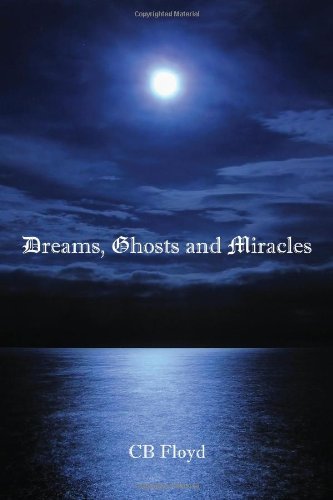 Cover for Cb Floyd · Dreams, Ghosts and Miracles (Paperback Bog) (2009)