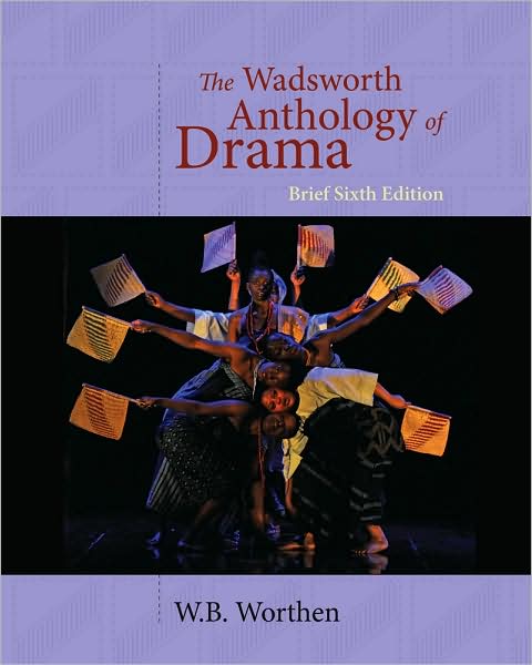 Cover for W. B. Worthen · The Wadsworth Anthology of Drama, Brief 6th Edition (Paperback Book) [6th edition] (2010)