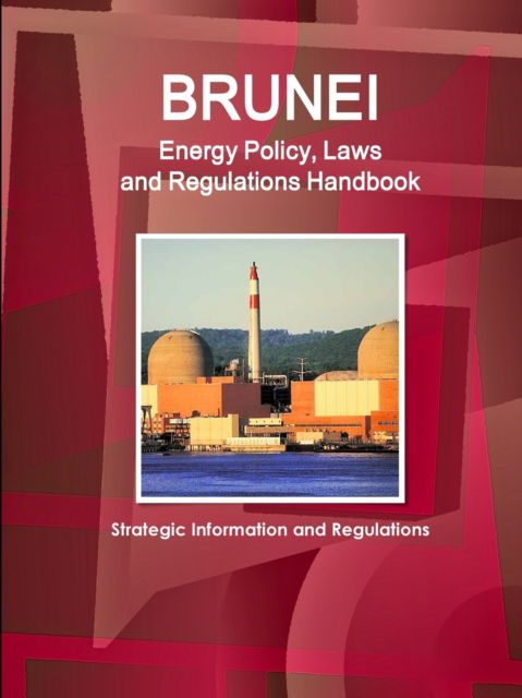 Cover for Inc Ibp · Brunei Energy Policy, Laws and Regulations Handbook - Strategic Information and Regulations (Paperback Bog) (2018)