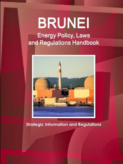 Cover for Inc Ibp · Brunei Energy Policy, Laws and Regulations Handbook - Strategic Information and Regulations (Paperback Book) (2018)