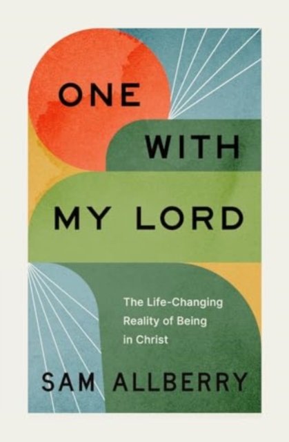 Cover for Sam Allberry · One with My Lord: The Life-Changing Reality of Being in Christ (Pocketbok) (2024)