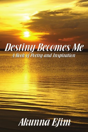 Cover for Akunna Ejim · Destiny Becomes Me: a Book of Poetry (Pocketbok) (2008)