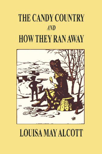 The Candy Country and How They Ran Away - Louisa May Alcott - Books - Wildside Press - 9781434470157 - November 1, 2024