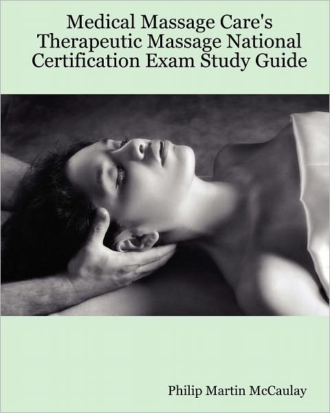 Cover for Philip Martin Mccaulay · Medical Massage Care's Therapeutic Massage National Certification Exam Study Guide (Paperback Book) (2007)