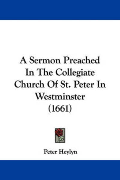 Cover for Peter Heylyn · A Sermon Preached in the Collegiate Church of St. Peter in Westminster (1661) (Taschenbuch) (2009)