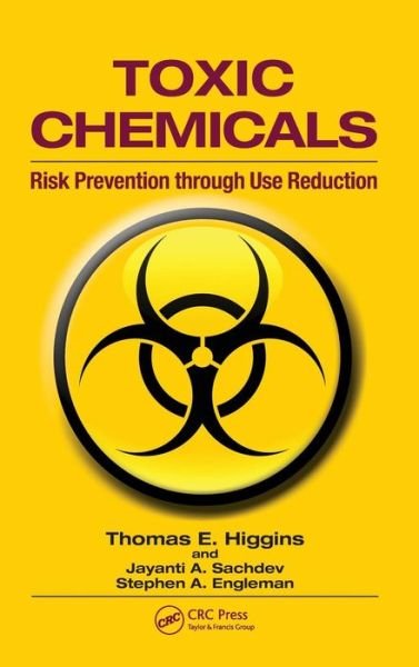 Cover for Higgins, Thomas E. (CH2M Hill, Reston, Virginia, USA) · Toxic Chemicals: Risk Prevention Through Use Reduction (Innbunden bok) (2010)