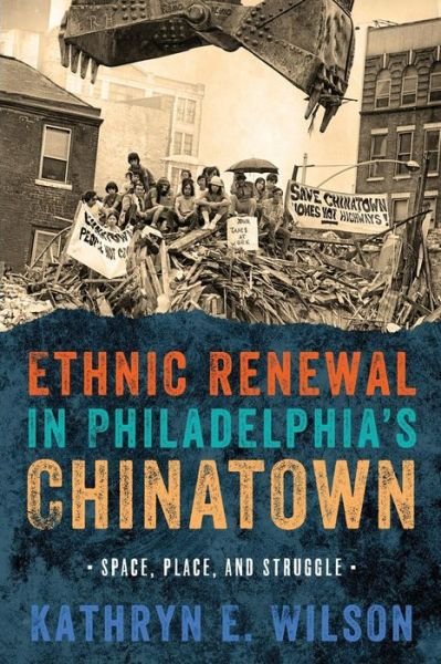 Cover for Kathryn Wilson · Ethnic Renewal in Philadelphia's Chinatown: Space, Place, and Struggle - Urban Life, Landscape and Policy (Paperback Book) (2015)