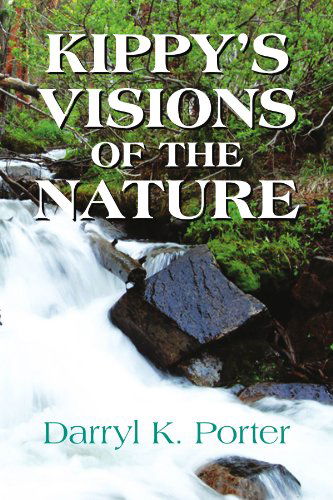 Cover for Darryl  K. Porter · Kippy's Visions of the Nature (Paperback Book) (2009)