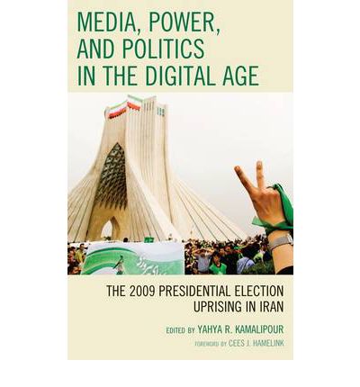 Cover for Yahya R. Kamalipour · Media, Power, and Politics in the Digital Age: The 2009 Presidential Election Uprising in Iran (Hardcover Book) (2010)